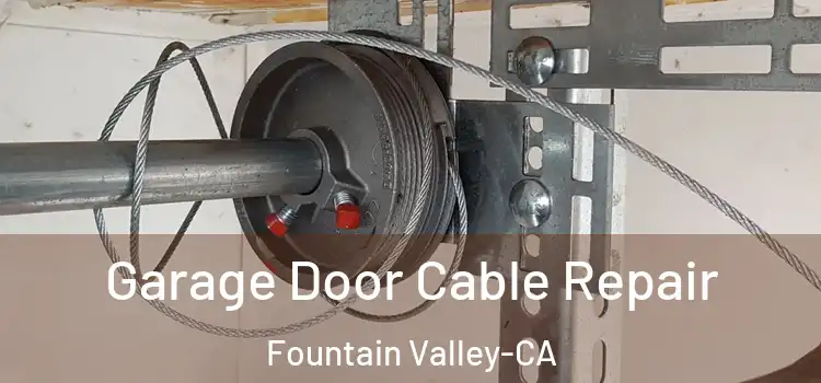 Garage Door Cable Repair Fountain Valley-CA