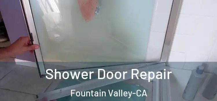 Shower Door Repair Fountain Valley-CA