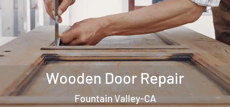Wooden Door Repair Fountain Valley-CA